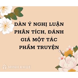 Dàn ý nghị luận phân tích, đánh giá một tác phẩm truyện chi tiết