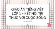 Giáo án Tiếng Việt lớp 1 sách Kết nối tri thức với cuộc sống mới