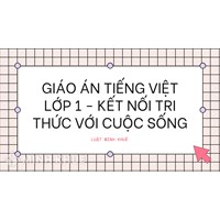 Giáo án Tiếng Việt lớp 1 sách Kết nối tri thức với cuộc sống mới