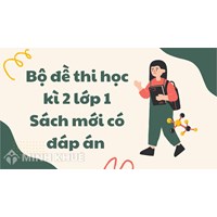 Bộ đề thi học kì 2 lớp 1 Sách mới có đáp án chi tiết