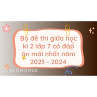 Bộ đề thi giữa học kì 2 Toán lớp 7 có đáp án chi tiết