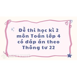 Đề thi học kì 2 môn Toán lớp 4 có đáp án theo Thông tư 22