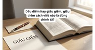 Dấu diếm hay giấu giếm, giấu diếm cách viết nào là đúng chính tả?