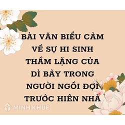 Bài văn biểu cảm về sự hi sinh thầm lặng của dì Bảy trong Người ngồi đợi trước hiên nhà
