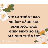 XIX là thế kỷ bao nhiêu? Cách xác định mốc thời gian viết bằng số La Mã
