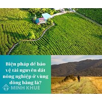 Biện pháp để bảo vệ tài nguyên đất nông nghiệp ở vùng đồng bằng là?
