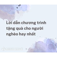 Lời dẫn chương trình tặng quà cho người nghèo hay nhất 2024