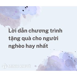 Lời dẫn chương trình tặng quà cho người nghèo hay nhất 2024