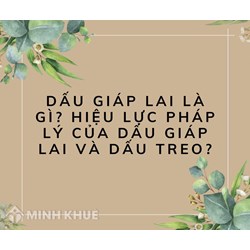 Dấu giáp lai là gì? Hiệu lực pháp lý của dấu giáp lai và dấu treo?