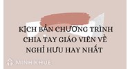 Kịch bản chương trình chia tay giáo viên về nghỉ hưu hay nhất