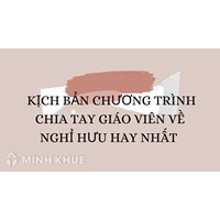 Kịch bản chương trình chia tay giáo viên về nghỉ hưu hay nhất