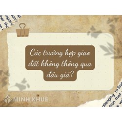 Các trường hợp giao đất không thông qua đấu giá?