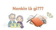 Nenkin là gì? Những điều cần biết về chế độ Nenkin tại Nhật Bản