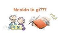 Nenkin là gì? Những điều cần biết về chế độ Nenkin tại Nhật Bản