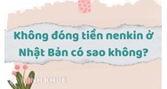 Không đóng tiền nenkin ở Nhật Bản có sao không?