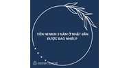 Tiền Nenkin 3 năm ở Nhật Bản được bao nhiêu?