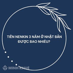 Tiền Nenkin 3 năm ở Nhật Bản được bao nhiêu?