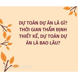 Dự toán dự án là gì? Thời gian thẩm định thiết kế, dự toán dự án là bao lâu?