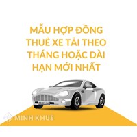 Mẫu Hợp đồng thuê xe tải theo tháng hoặc dài hạn mới nhất
