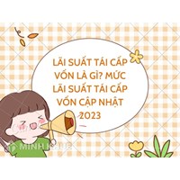 Lãi suất tái cấp vốn là gì? Mức lãi suất tái cấp vốn mới nhất