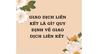 Giao dịch liên kết là gì? Quy định về giao dịch liên kết