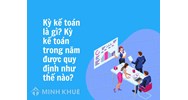 Kỳ kế toán là gì? Quy định về kỳ kế toán trong năm