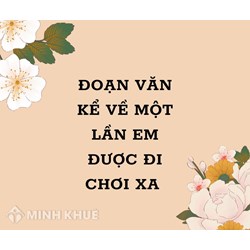 Đoạn văn kể về một lần em được đi chơi xa Tập làm văn lớp 4