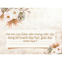Vai trò của Giáo viên trong việc xây dựng kế hoạch dạy học, giáo dục môn học?