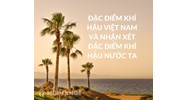 Đặc điểm khí hậu Việt Nam và nhận xét đặc điểm khí hậu nước ta
