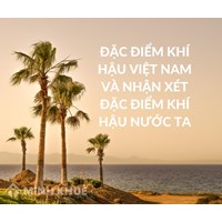 Đặc điểm khí hậu Việt Nam và nhận xét đặc điểm khí hậu nước ta