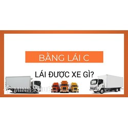 Bằng xe hạng C là gì? Có thể lái những loại xe nào?