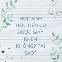 Học sinh tiên tiến có được giấy khen không? Tại sao?