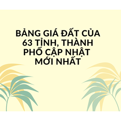 Bảng giá đất của 63 tỉnh, thành phố Việt Nam mới nhất 2024