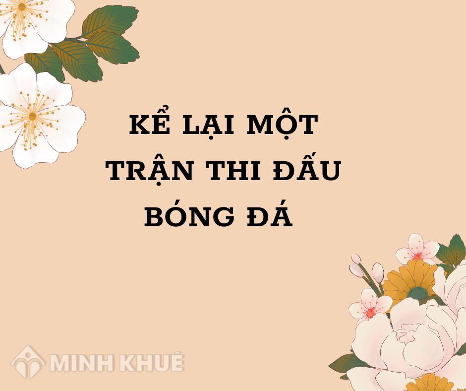 Kể lại một trận thi đấu bóng đá hay nhất Tập làm văn lớp 3