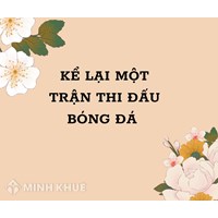 Kể lại một trận thi đấu bóng đá hay nhất Tập làm văn lớp 3