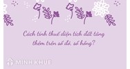 Cách tính thuế diện tích đất tăng thêm trên sổ đỏ, sổ hồng?