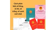 Cách phân biệt sổ hồng, sổ đỏ, sổ trắng, sổ xanh mới nhất