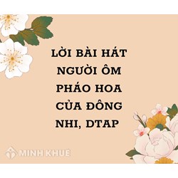 Lời bài hát Người Ôm Pháo Hoa - Đông Nhi, DTAP kèm hợp âm chuẩn