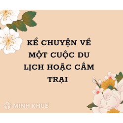 Kể chuyện về một cuộc du lịch hoặc cắm trại Tập làm văn lớp 4