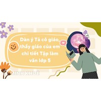 Dàn ý Tả cô giáo, thầy giáo của em chi tiết Tập làm văn lớp 5