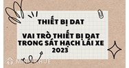 Thiết bị DAT là gì? Vai trò của thiết bị DAT trong sát hạch lái xe