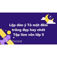 Lập dàn ý Tả một đêm trăng đẹp hay nhất Tập làm văn lớp 5