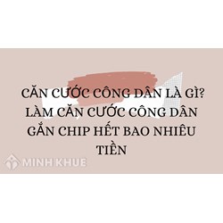 Căn cước công dân là gì? Làm căn cước công dân gắn chip hết bao nhiêu tiền