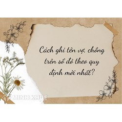 Cách ghi tên vợ, chồng trên sổ đỏ theo quy định mới nhất?