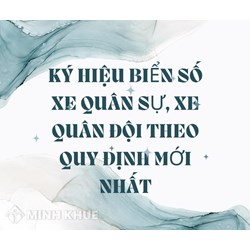 Ký hiệu biển số xe quân sự, xe quân đội theo quy định mới