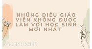 Những điều giáo viên không được làm với học sinh mới nhất