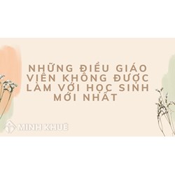 Những điều giáo viên không được làm với học sinh mới nhất