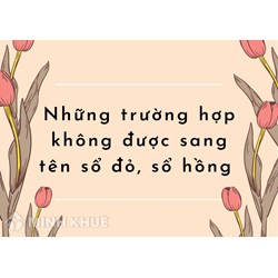 Những trường hợp không được sang tên sổ đỏ, sổ hồng?