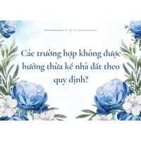 Các trường hợp không được hưởng thừa kế nhà đất theo quy định?