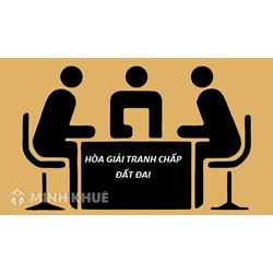 Hòa giải tranh chấp đất đai không thành thì cần phải làm gì?